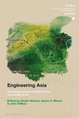 Engineering Asia: Technology, Colonial Development, and the Cold War Order - cover