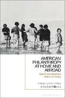 American Philanthropy at Home and Abroad: New Directions in the History of Giving - cover
