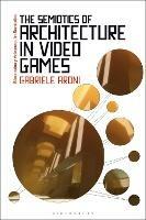 The Semiotics of Architecture in Video Games - Gabriele Aroni - cover