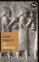 A Short History of the Phoenicians: Revised Edition - Mark Woolmer - cover