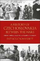 A History of Czechoslovakia Between the Wars: From Versailles to Hitler's Invasion - Patrick Crowhurst - cover