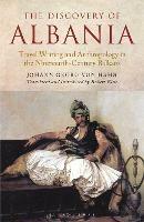 The Discovery of Albania: Travel Writing and Anthropology in the Nineteenth Century Balkans