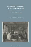 A Literary History of Reconciliation: Power, Remorse and the Limits of Forgiveness - Jan Frans van Dijkhuizen - cover