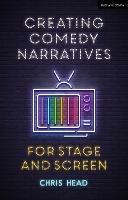 Creating Comedy Narratives for Stage and Screen