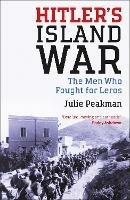 Hitler's Island War: The Men Who Fought for Leros - Julie Peakman - cover