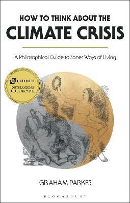 How to Think about the Climate Crisis: A Philosophical Guide to Saner Ways of Living - Graham Parkes - cover