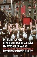 Hitler and Czechoslovakia in World War II: Domination and Retaliation - Patrick Crowhurst - cover