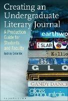 Creating an Undergraduate Literary Journal: A Production Guide for Students and Faculty - Audrey Colombe - cover