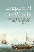 Empire of the Winds: The Global Role of Asia’s Great Archipelago - Philip Bowring - cover