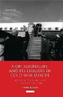 Non-alignment and Its Origins in Cold War Europe: Yugoslavia, Finland and the Soviet Challenge - Rinna Kullaa - cover