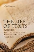 The Life of Texts: Evidence in Textual Production, Transmission and Reception - cover