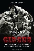 The End of the Circus: Evolutionary Semiotics and Cultural Resilience - Paul Bouissac - cover