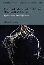The Dark Matter of Children’s 'Fantastika' Literature: Speculative Entanglements