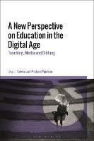 A New Perspective on Education in the Digital Age: Teaching, Media and Bildung - Jesper Tække,Michael Paulsen - cover