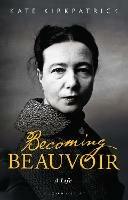 Becoming Beauvoir: A Life - Kate Kirkpatrick - cover