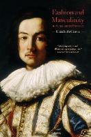 Fashion and Masculinity in Renaissance Florence - Elizabeth Currie - cover