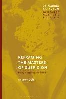Reframing the Masters of Suspicion: Marx, Nietzsche, and Freud