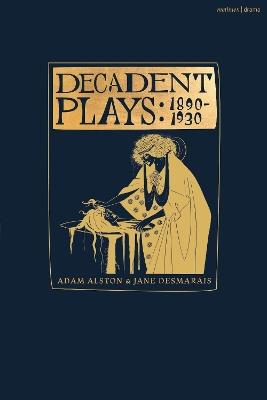 Decadent Plays: 1890–1930: Salome; The Race of Leaves; The Orgy: A Dramatic Poem; Madame La Mort; Lilith; Ennoïa: A Triptych; The Black Maskers; La Gioconda; Ardiane and Barbe Bleue or, The Useless Deliverance; Kerria Japonica; The Dove - Michael Field,Lesya Ukrainka,Rachilde - cover