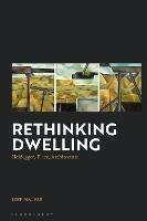 Rethinking Dwelling: Heidegger, Place, Architecture - Jeff Malpas - cover