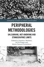 Peripheral Methodologies: Unlearning, Not-knowing and Ethnographic Limits