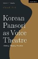 Korean Pansori as Voice Theatre: History, Theory, Practice