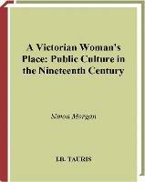 A Victorian Woman's Place: Public Culture in the Nineteenth Century - Simon Morgan - cover