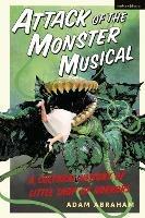 Attack of the Monster Musical: A Cultural History of Little Shop of Horrors - Adam Abraham - cover