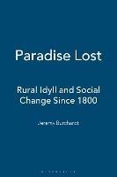Paradise Lost: Rural Idyll and Social Change Since 1800 - Jeremy Burchardt - cover