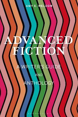 Advanced Fiction: A Writer's Guide and Anthology - Amy E. Weldon - cover