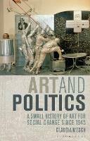 Art and Politics: A Small History of Art for Social Change Since 1945 - Claudia Mesch - cover