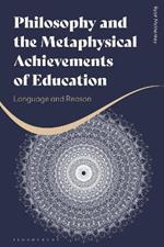 Philosophy and the Metaphysical Achievements of Education: Language and Reason