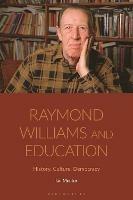 Raymond Williams and Education: History, Culture, Democracy - Ian Menter - cover