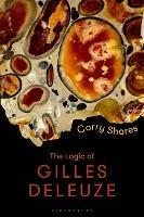 The Logic of Gilles Deleuze: Basic Principles - Corry Shores - cover