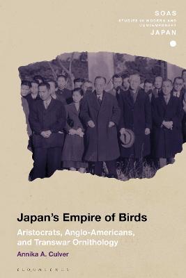 Japan's Empire of Birds: Aristocrats, Anglo-Americans, and Transwar Ornithology - Annika A. Culver - cover