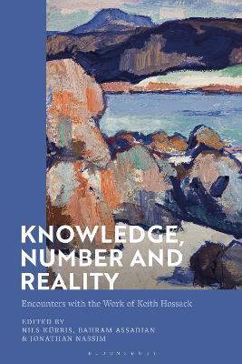 Knowledge, Number and Reality: Encounters with the Work of Keith Hossack - cover