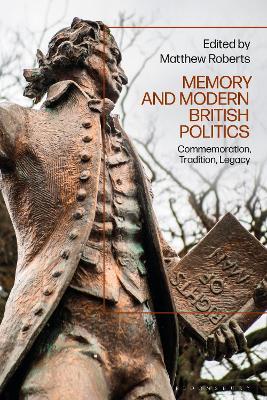 Memory and Modern British Politics: Commemoration, Tradition, Legacy - cover