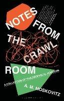 Notes from the Crawl Room: A Collection of Philosophical Horrors - A.M. Moskovitz - cover
