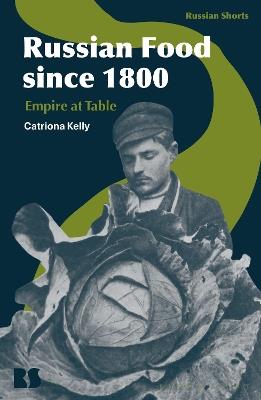Russian Food since 1800: Empire at Table - Catriona Kelly - cover