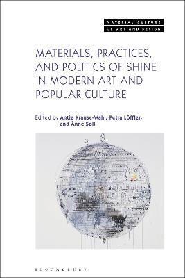Materials, Practices, and Politics of Shine in Modern Art and Popular Culture - cover
