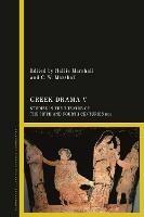 Greek Drama V: Studies in the Theatre of the Fifth and Fourth Centuries BCE