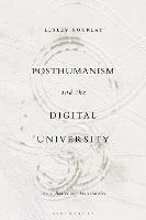 Posthumanism and the Digital University: Texts, Bodies and Materialities