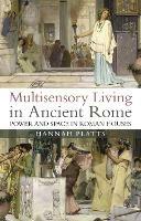 Multisensory Living in Ancient Rome: Power and Space in Roman Houses - Hannah Platts - cover