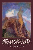 Sex, Symbolists and the Greek Body - Richard Warren - cover