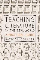 Teaching Literature in the Real World: A Practical Guide - Patrick Collier - cover