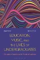 Education, Music, and the Lives of Undergraduates: Collegiate A Cappella and the Pursuit of Happiness - Roger Mantie,Brent C. Talbot - cover