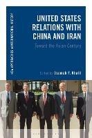 United States Relations with China and Iran: Toward the Asian Century