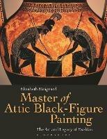 Master of Attic Black Figure Painting: The Art and Legacy of Exekias - Elizabeth Moignard - cover