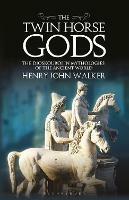The Twin Horse Gods: The Dioskouroi in Mythologies of the Ancient World - Henry John Walker - cover