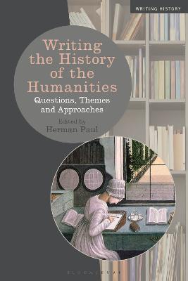 Writing the History of the Humanities: Questions, Themes, and Approaches - cover