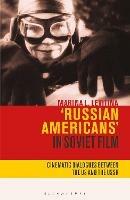 'Russian Americans' in Soviet Film: Cinematic Dialogues Between the US and the USSR - Marina L. Levitina - cover